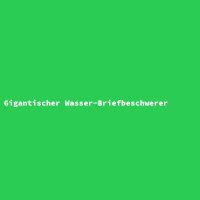 Gigantischer Wasser-Briefbeschwerer