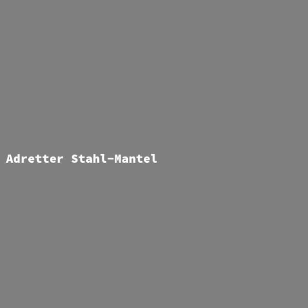 Adretter Stahl-Mantel