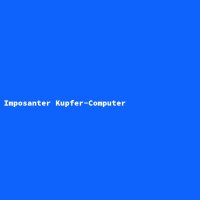 Imposanter Kupfer-Computer