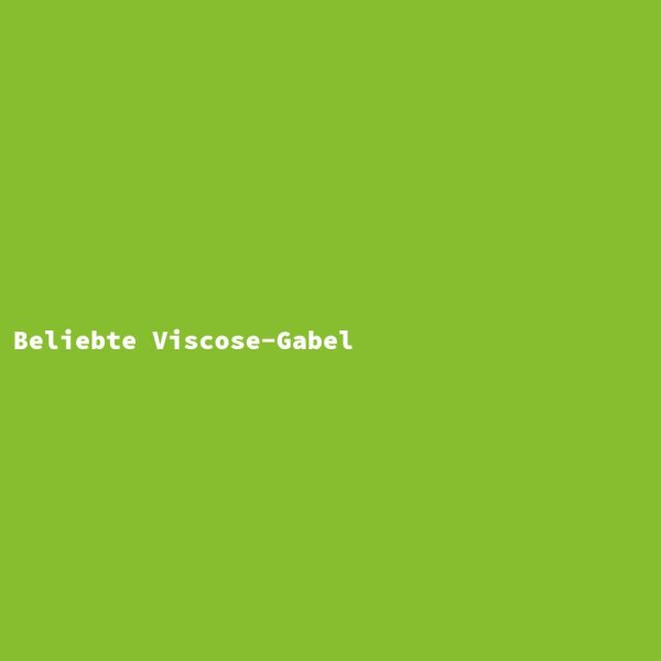 Beliebte Viscose-Gabel